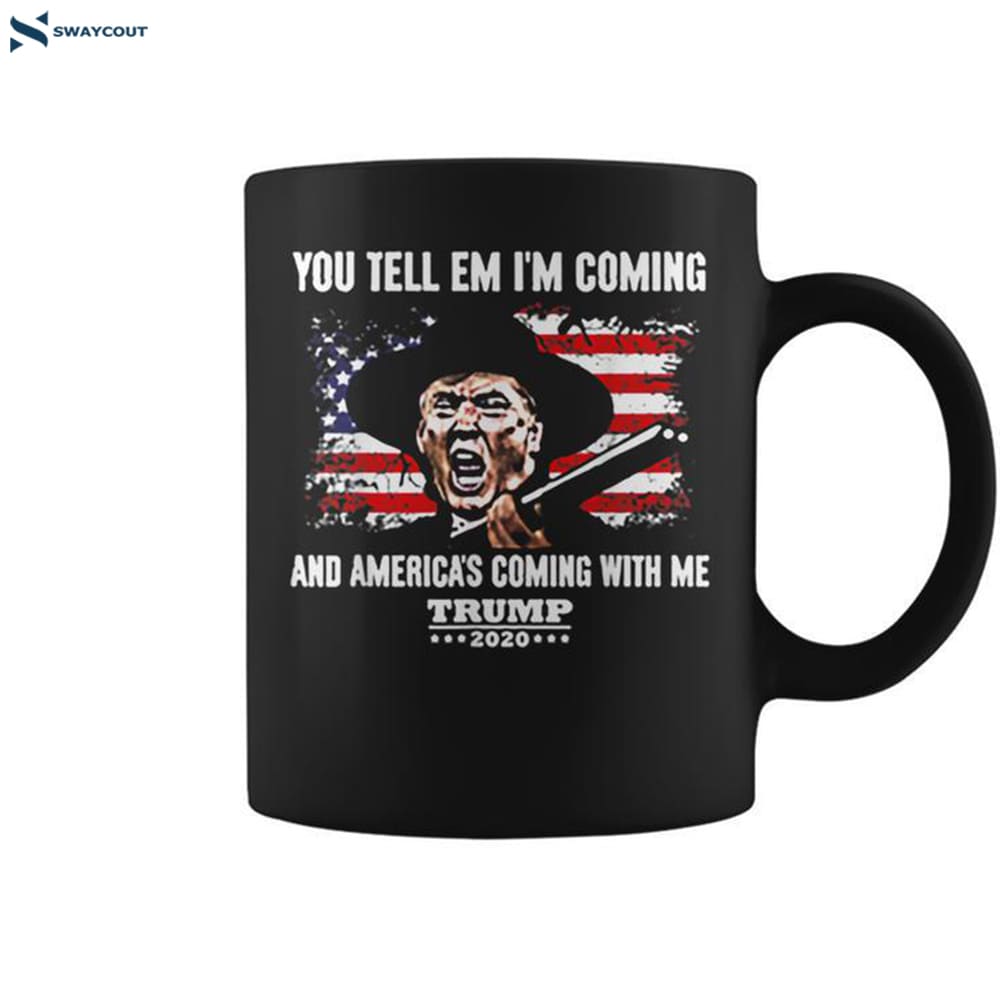 You Tell Em I_m Coming And America_s Coming With Me Trump Coffee Mug