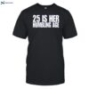 25 Is Her Humbling Age Shirt