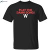 Adbert Play The Damn Song Shirt