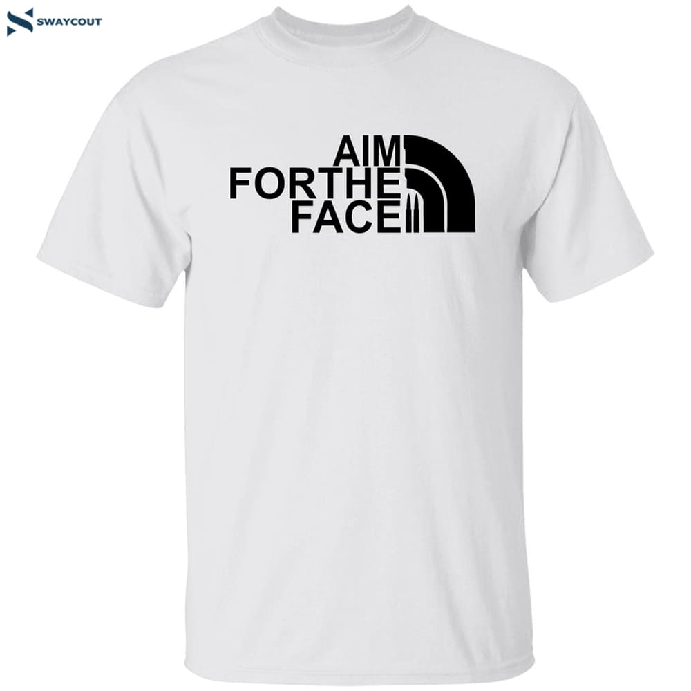 Aim For The Face Shirt