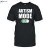 Autism Mode On Shirt