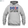 Biden Please Let Us In Shirt 1