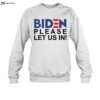 Biden Please Let Us In Shirt 2