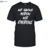 Chad Johnson Wearing We Having Motion Not Emotions Shirt