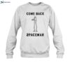 Come Back Spaceman Shirt 1