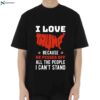 I Love Trump Because He Pisses Off All The People I Can’t Stand Shirt