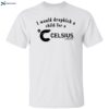 I Would Dropkick A Child For A Celsius Live Fit Shirt