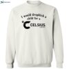 I Would Dropkick A Child For A Celsius Live Fit Shirt 2