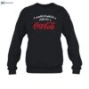 I Would Dropkick A Child For A Coca Cola Shirt 1