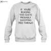 If You_re Reading This Edey_s Probably Shooting Free Throws Shirt 1