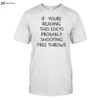 If You_re Reading This Edey_s Probably Shooting Free Throws Shirt