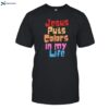 Jesus Puts Colors In My Life Shirt Shirt