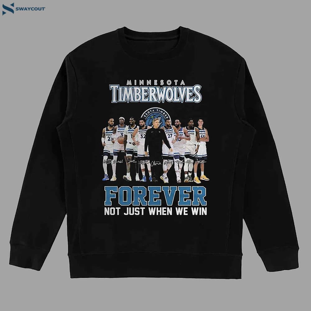 Minnesota Timberwolves Forever Not Just When We Win Shirt