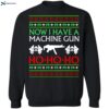 Now I Have A Machine Gun Ho Ho Ho Christmas Sweatshirt