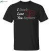 Ryan Clark I Don’t Love You Anymore Shirt