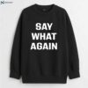 Say What Again T-shirt