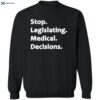 Stop Legislating Medical Decisions Shirt 2