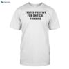 Tested Positive For Critical Thinking Shirt