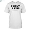 The Driver Era I Want A Kiss 2024 Shirt