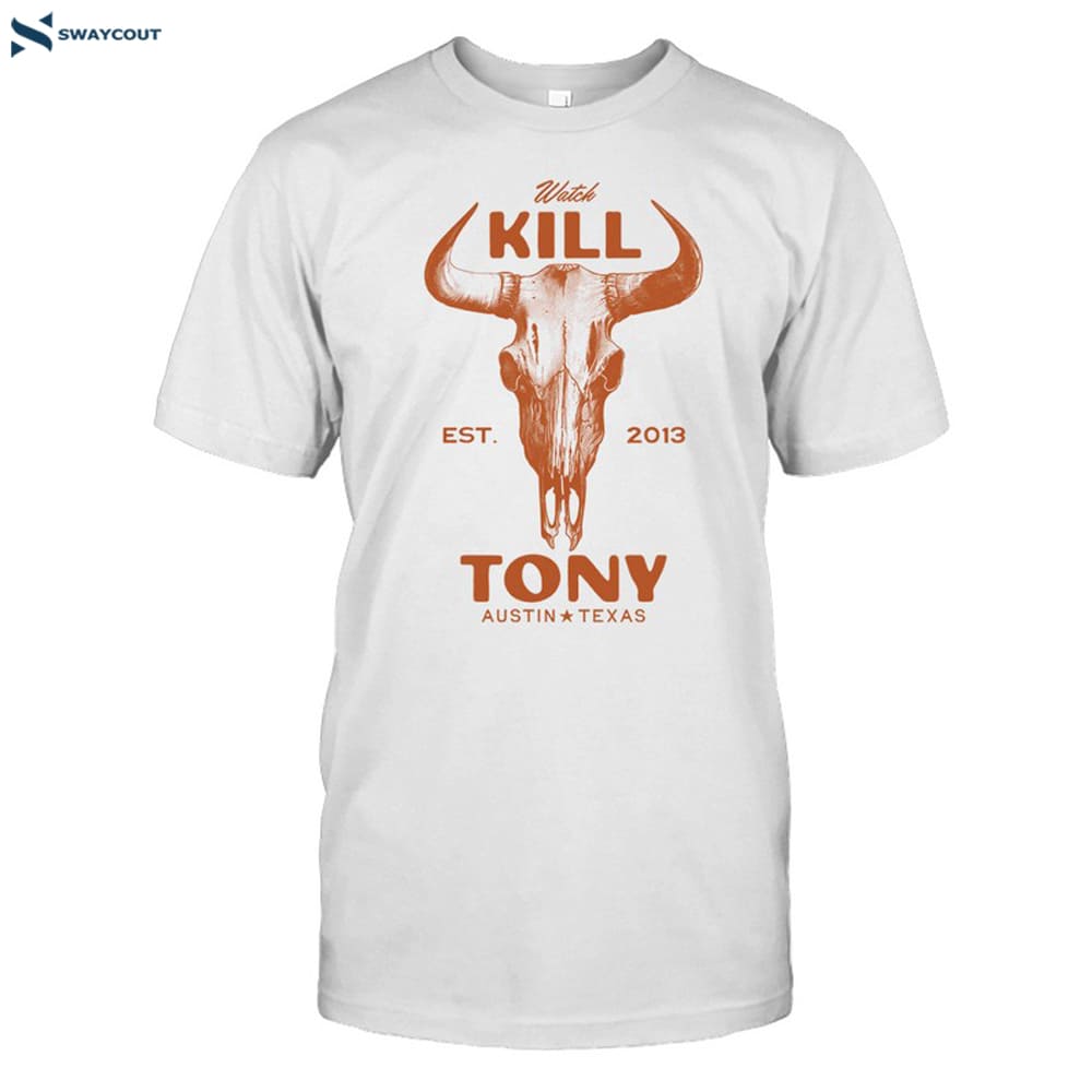 Watch Kill Tony Est. 2013 Austin Texas Shirt