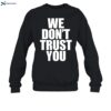 We Don_t Trust You Shirt 1