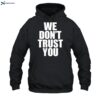 We Don_t Trust You Shirt 2