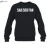 White Sox Fan Sad Sox Fan Shirt 1