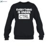 Computer Programming Everything Is Under Ctrl Shirt 1