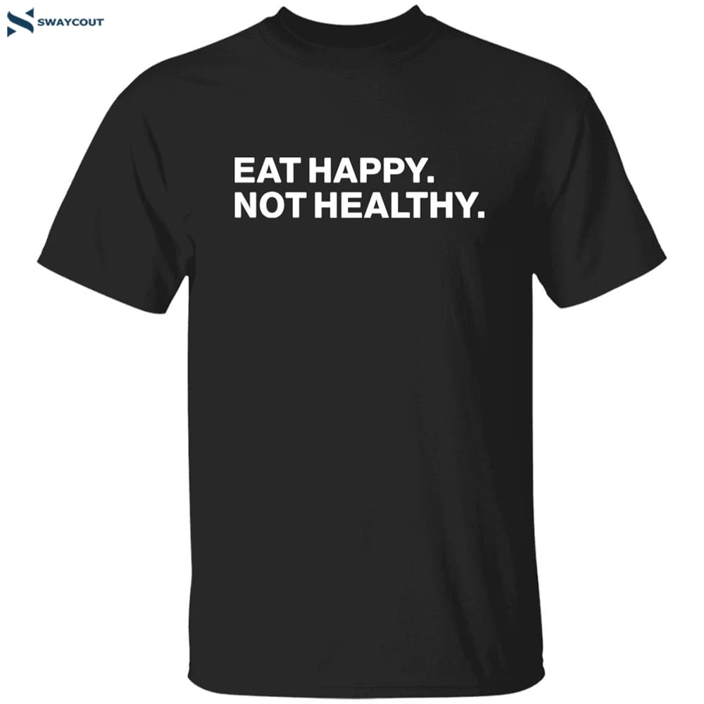 Andrew Chafin Eat Happy Not Healthy Shirt