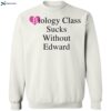 Biology Class Sucks Without Edward Shirt 2