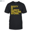 Booty Is Always Welcome In Iowa Shirt