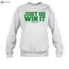 Boston Celtics Just Go Win It Shirt 1