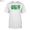 Boston Celtics Just Go Win It Shirt