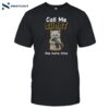 Cat Call Me Short One More Time Shirt