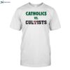 Catholics Vs Cultists Shirt