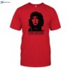 Cher Guevara Hay Que Envejecer Pero Sin Perder La Ternura Jamas Shirt