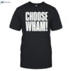 Choose Wham Shirt