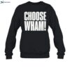 Choose Wham Shirt 1