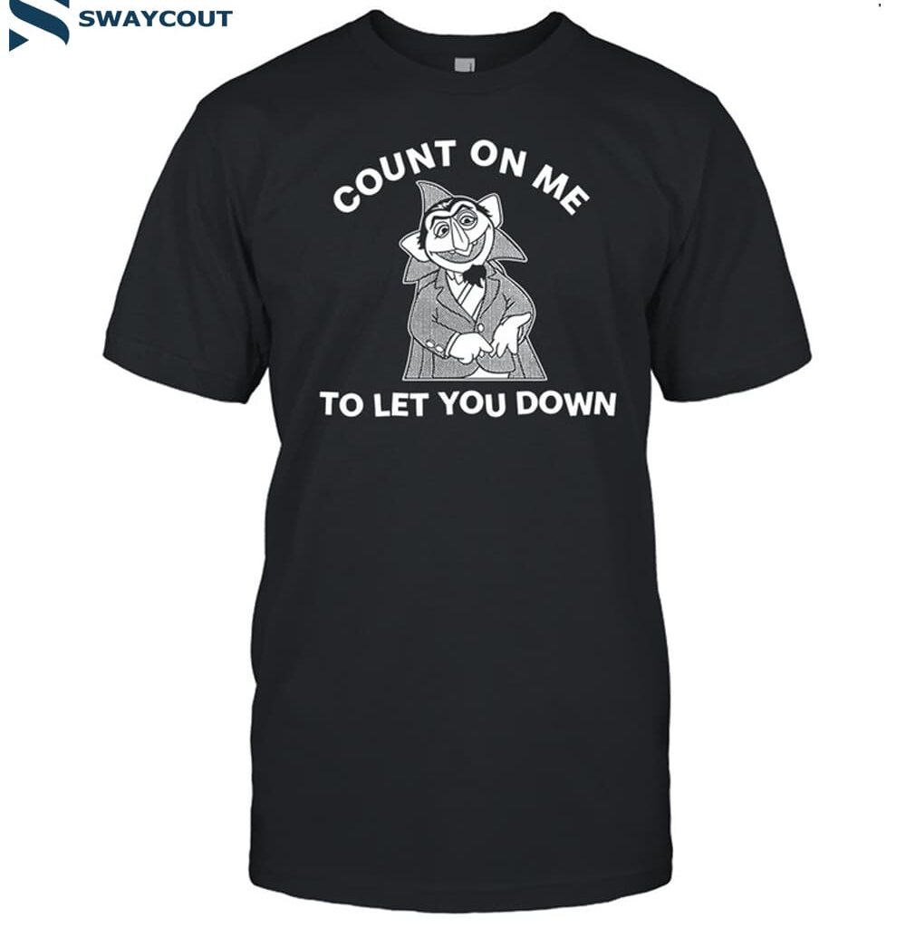 Count On Me To Let You Down Shirt