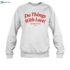 Do Things With Love Not Only For Love Funny Shirt 1