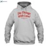 Do Things With Love Not Only For Love Funny Shirt 2