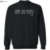 Dope Old People Rm Shirt 2