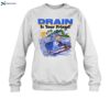 Drain Is Your Friend Shirt 1