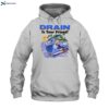 Drain Is Your Friend Shirt 2