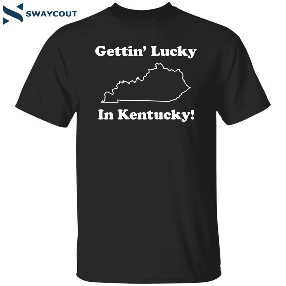 Gettin Lucky In Kentucky Shirt