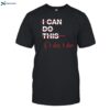 I Can Do This If I Die I Die Tee Shirt