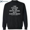 I Did Cocaine At The White House With Hunter Biden Assholes Live Forever Shirt 2