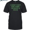 I Don_t Got The Time To Give A Fuck Shirt