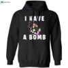 I Have A Bomb Shirt 1