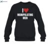 I Love Manipulating Men Shirt 1